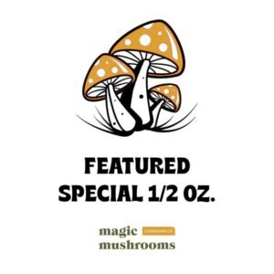 Featured Special βHalf Ozβ Magic Mushrooms (14 grams)